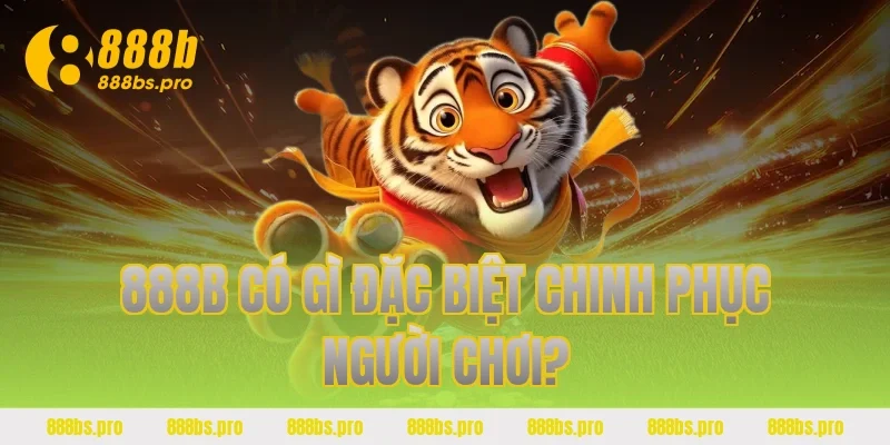 888B có gì đặc biệt chinh phục người chơi?